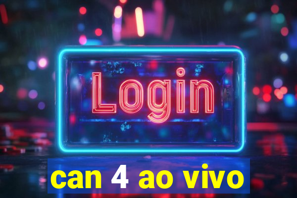 can 4 ao vivo